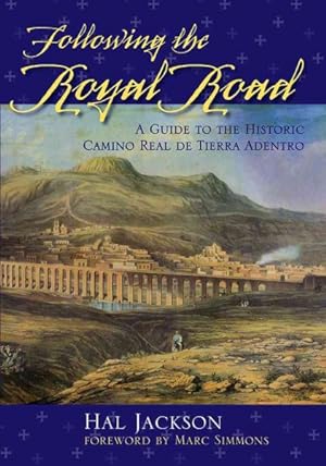 Image du vendeur pour Following the Royal Road : A Guide to the Historic Camino Real De Tierra Adentro mis en vente par GreatBookPrices