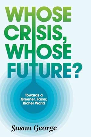 Seller image for Whose Crisis, Whose Future? : Towards a Greener, Fairer, Richer World for sale by GreatBookPrices