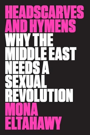 Immagine del venditore per Headscarves and Hymens : Why the Middle East Needs a Sexual Revolution venduto da GreatBookPrices