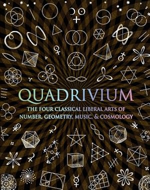 Image du vendeur pour Quadrivium : The Four Classical Liberal Arts of Number, Geometry, Music, & Cosmology mis en vente par GreatBookPrices