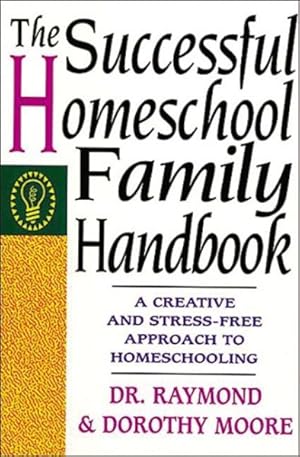 Bild des Verkufers fr Successful Homeschool Family Handbook : A Creative and Stress-Free Approach to Homeschooling zum Verkauf von GreatBookPrices