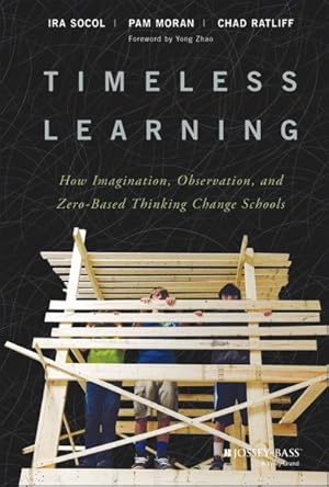Seller image for Timeless Learning : How Imagination, Observation, and Zero-Based Thinking Change Schools for sale by GreatBookPrices