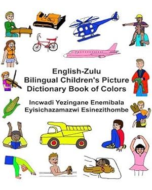 Imagen del vendedor de English-zulu Bilingual Children's Picture Dictionary Book of Colors Incwadi Yezingane Enemibala Eyisichazamazwi Esinezithombe a la venta por GreatBookPrices