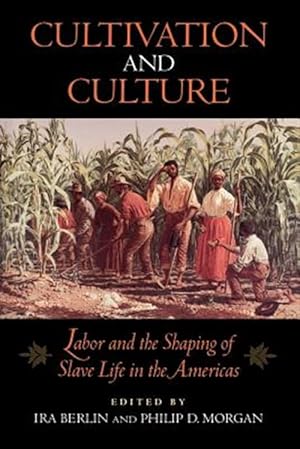 Imagen del vendedor de Cultivation and Culture : Labor and the Shaping of Black Life in the Americas a la venta por GreatBookPrices