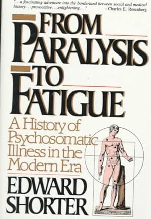 Seller image for From Paralysis to Fatigue : A History of Psychosomatic Illness in the Modern Era for sale by GreatBookPrices