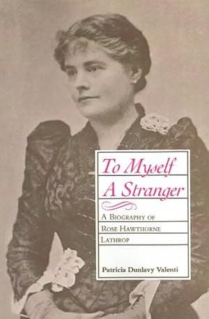 Seller image for To Myself a Stranger : A Biography of Rose Hawthorne Lathrop for sale by GreatBookPrices