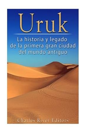 Seller image for Uruk : La Historia Y Legado De La Primera Gran Ciudad Del Mundo Antiguo -Language: spanish for sale by GreatBookPrices