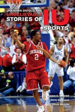 Image du vendeur pour Unknown, Untold, and Unbelievable Stories of IU Sports mis en vente par GreatBookPrices
