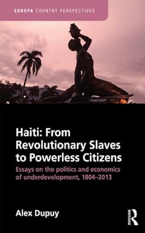 Immagine del venditore per Haiti : From Revolutionary Slaves to Powerless Citizens: Essays on the Politics and Economics of Underdevelopment, 1804-2013 venduto da GreatBookPrices