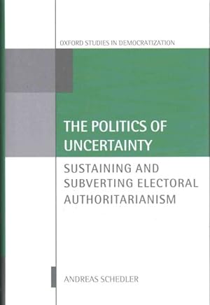 Immagine del venditore per Politics of Uncertainty : Sustaining and Subverting Electoral Authoritarianism venduto da GreatBookPrices