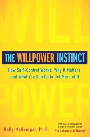 Imagen del vendedor de Willpower Instinct : How Self-Control Works, Why It Matters, and What You Can Do to Get More of It a la venta por GreatBookPrices