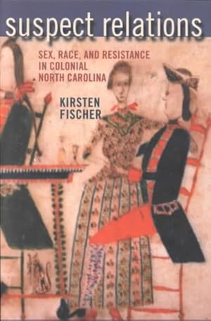 Seller image for Suspect Relations : Sex, Race, and Resistance in Colonial North Carolina for sale by GreatBookPrices