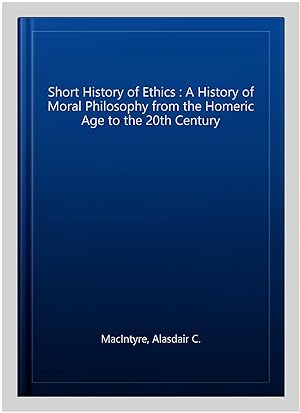 Imagen del vendedor de Short History of Ethics : A History of Moral Philosophy from the Homeric Age to the 20th Century a la venta por GreatBookPrices
