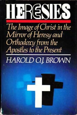 Seller image for Heresies: The Image of Christ in the Mirror of Heresy and Orthodoxy from the Apostles to the Present for sale by Goulds Book Arcade, Sydney