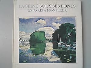 Seller image for La Seine sous ses ponts de Paris a Honfleur : Honfleur, Musee Eugene Boudin, 8 juillet-1er octobre 1995. for sale by Antiquariat Bookfarm