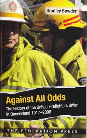 Seller image for Against All Odds: The History of the United Firefighters Union in Queensland 1917-2008 for sale by Goulds Book Arcade, Sydney