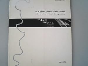 Bild des Verkufers fr Due ponti pedonali sul Tevere. Concorso internazionale di progettazione. zum Verkauf von Antiquariat Bookfarm