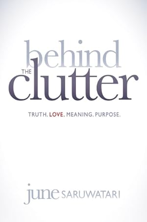 Immagine del venditore per Behind the Clutter : Truth, Love, Meaning, Purpose venduto da GreatBookPrices