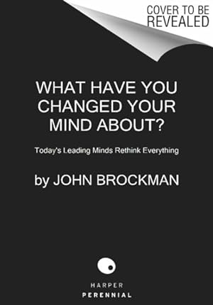 Seller image for What Have You Changed Your Mind About? : Today's Leading Minds Rethink Everything for sale by GreatBookPrices
