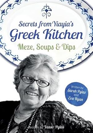 Imagen del vendedor de Secrets from Yiayia's Greek Kitchen : Meze, Soups and Dips a la venta por GreatBookPrices