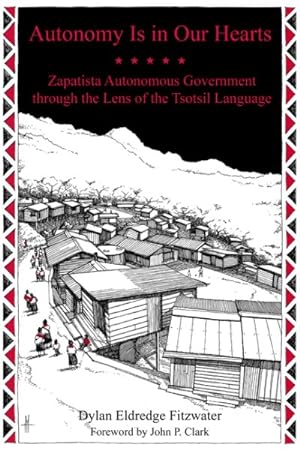 Seller image for Autonomy Is in Our Hearts : Zapatista Autonomous Government Through the Lens of the Tsotsil Language for sale by GreatBookPrices