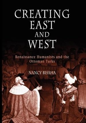 Immagine del venditore per Creating East And West : Renaissance Humanists And the Ottoman Turks venduto da GreatBookPrices