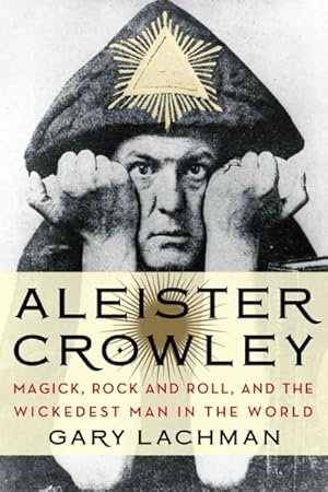 Bild des Verkufers fr Aleister Crowley : Magick, Rock and Roll, and the Wickedest Man in the World zum Verkauf von GreatBookPrices