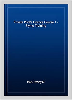 Seller image for Private Pilot's Licence Course 1 - Flying Training for sale by GreatBookPrices