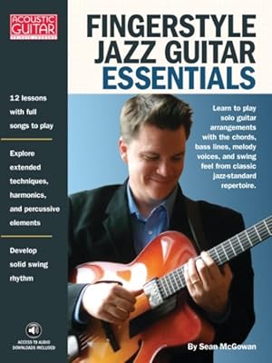 Seller image for Fingerstyle Jazz Guitar Essentials : Learn to Play Solo Guitar Arrangements with the Guitar Chords, Bass Lines, Melody Voices, and Swing Feel from Classic Jazz-Standard Repertoire. for sale by GreatBookPrices