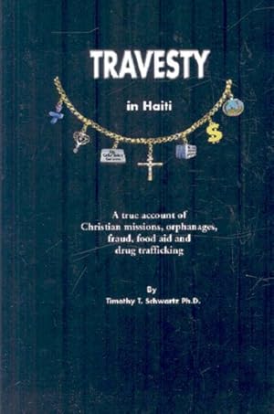 Imagen del vendedor de Travesty in Haiti : A True Account of Christian Missions, Orphanages, Fraud, Food Aid and Drug Trafficking a la venta por GreatBookPrices