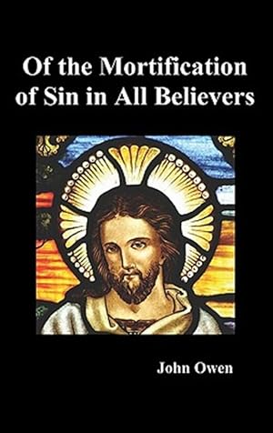 Image du vendeur pour Of The Mortification Of Sin In Believers mis en vente par GreatBookPrices