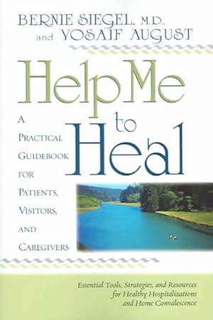 Seller image for Help Me to Heal : A PRACTICAL GUIDE BOOK FOR PATIENTS, VISITORS, AND CAREGIVERS for sale by GreatBookPrices