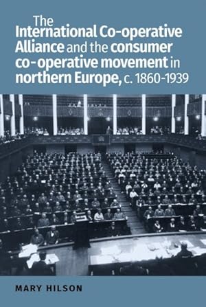 Imagen del vendedor de International Co-operative Alliance and the consumer co-operative movement in Northern Europe, c. 1860-1939 a la venta por GreatBookPrices