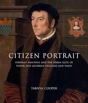 Immagine del venditore per Citizen Portrait : Portrait Painting and the Urban Elite of Tudor and Jacobean England and Wales venduto da GreatBookPrices