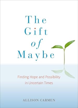 Imagen del vendedor de Gift of Maybe : Finding Hope and Possibility in Uncertain Times a la venta por GreatBookPrices