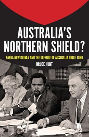 Image du vendeur pour Australia's Northern Shield? : Papua New Guinea and the Defence of Australia Since 1880 mis en vente par GreatBookPrices