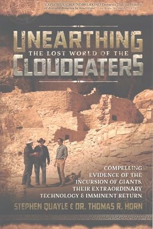 Seller image for Unearthing the Lost World of the Cloudeaters : Compelling Evidence of the Incursion of Giants, Their Extraordinary Technology & Imminent Return for sale by GreatBookPrices