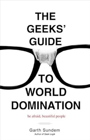 Bild des Verkufers fr Geeks' Guide to World Domination : Be Afraid, Beautiful People zum Verkauf von GreatBookPrices
