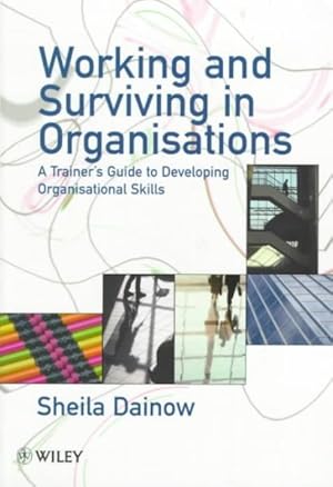 Seller image for Working and Surviving in Organisations : A Trainer's Guide to Developing Organisational Skills for sale by GreatBookPrices