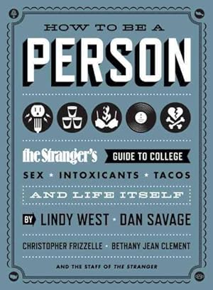 Image du vendeur pour How to Be a Person : The Stranger's Guide to College, Sex, Intoxicants, Tacos, and Life Itself mis en vente par GreatBookPrices