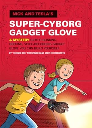 Seller image for Nick and Tesla's Super-Cyborg Gadget Glove : A Mystery With a Blinking, Beeping, Voice-Recording Gadget Glove You Can Build Yourself for sale by GreatBookPrices