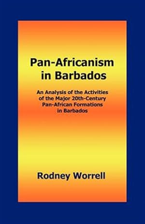 Seller image for Pan-africanism in Barbados : An Analysis of the Activities of the Major 20th-century Pan-african Formations in Barbados for sale by GreatBookPrices