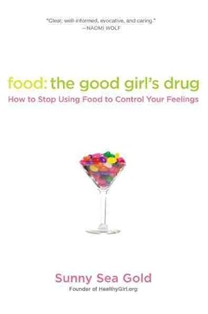 Seller image for Food: The Good Girl's Drug : How to Stop Using Food to Control Your Feelings for sale by GreatBookPrices