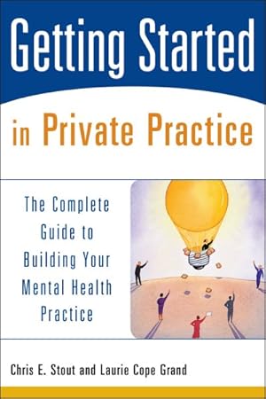 Bild des Verkufers fr Getting Started in Private Practice : The Complete Guide to Building Your Mental Health Practice zum Verkauf von GreatBookPrices