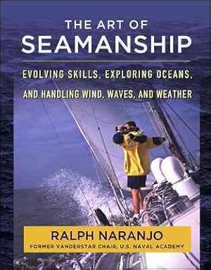 Imagen del vendedor de Art of Seamanship : Evolving Skills, Exploring Oceans, and Handling Wind, Waves, and Weather a la venta por GreatBookPrices