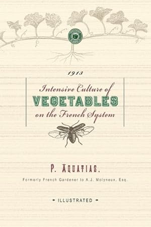 Image du vendeur pour Intensive Culture of Vegetables on the French System mis en vente par GreatBookPrices