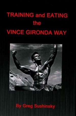 Imagen del vendedor de Training and Eating the Vince Gironda Way a la venta por GreatBookPrices