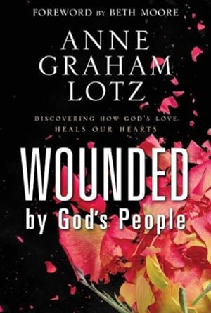 Seller image for Wounded by God's People : Discovering How God's Love Heals Our Hearts for sale by GreatBookPrices