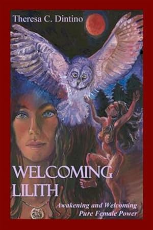 Image du vendeur pour Welcoming Lilith: Awakening and Welcoming Pure Female Power mis en vente par GreatBookPrices