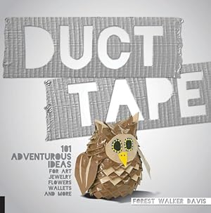 Seller image for Duct Tape : 101 Adventurous Ideas for Art, Jewelry, Flowers, Wallets and More for sale by GreatBookPrices